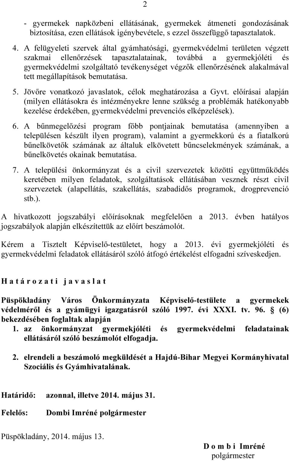 ellenőrzésének alakalmával tett megállapítások bemutatása. 5. Jövőre vonatkozó javaslatok, célok meghatározása a Gyvt.