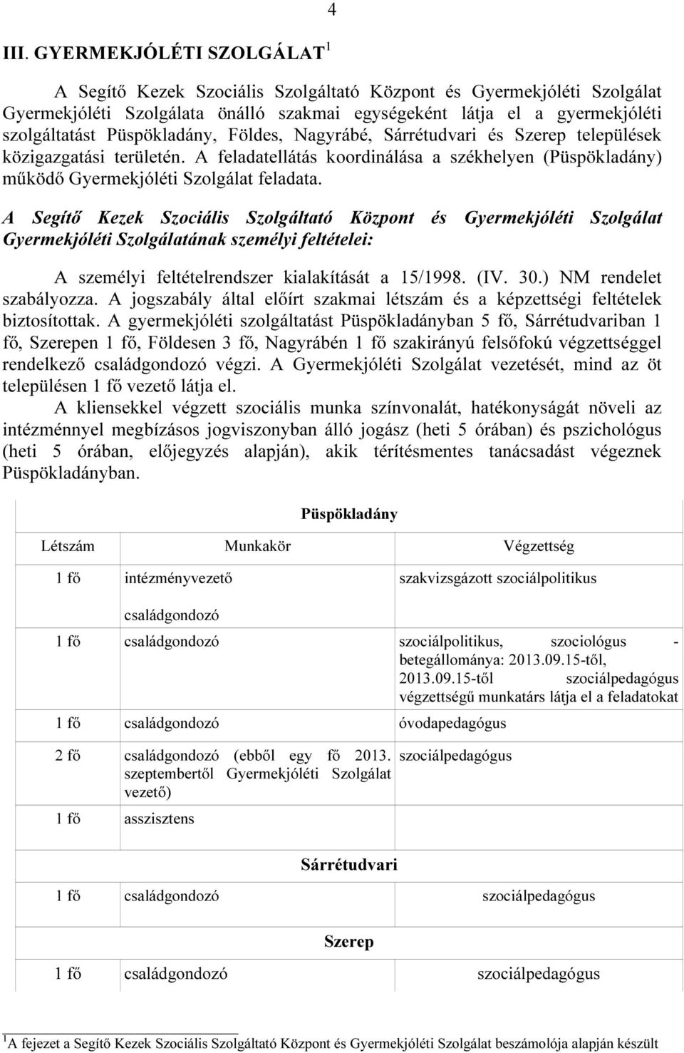 A Segítő Kezek Szociális Szolgáltató Központ és Gyermekjóléti Szolgálat Gyermekjóléti Szolgálatának személyi feltételei: A személyi feltételrendszer kialakítását a 15/1998. (IV. 30.