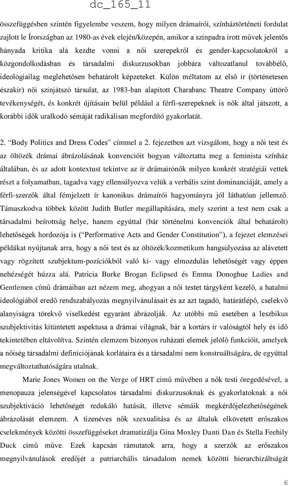 Külön méltatom az első ír (történetesen északír) női színjátszó társulat, az 1983-ban alapított Charabanc Theatre Company úttörő tevékenységét, és konkrét újításain belül például a férfi-szerepeknek