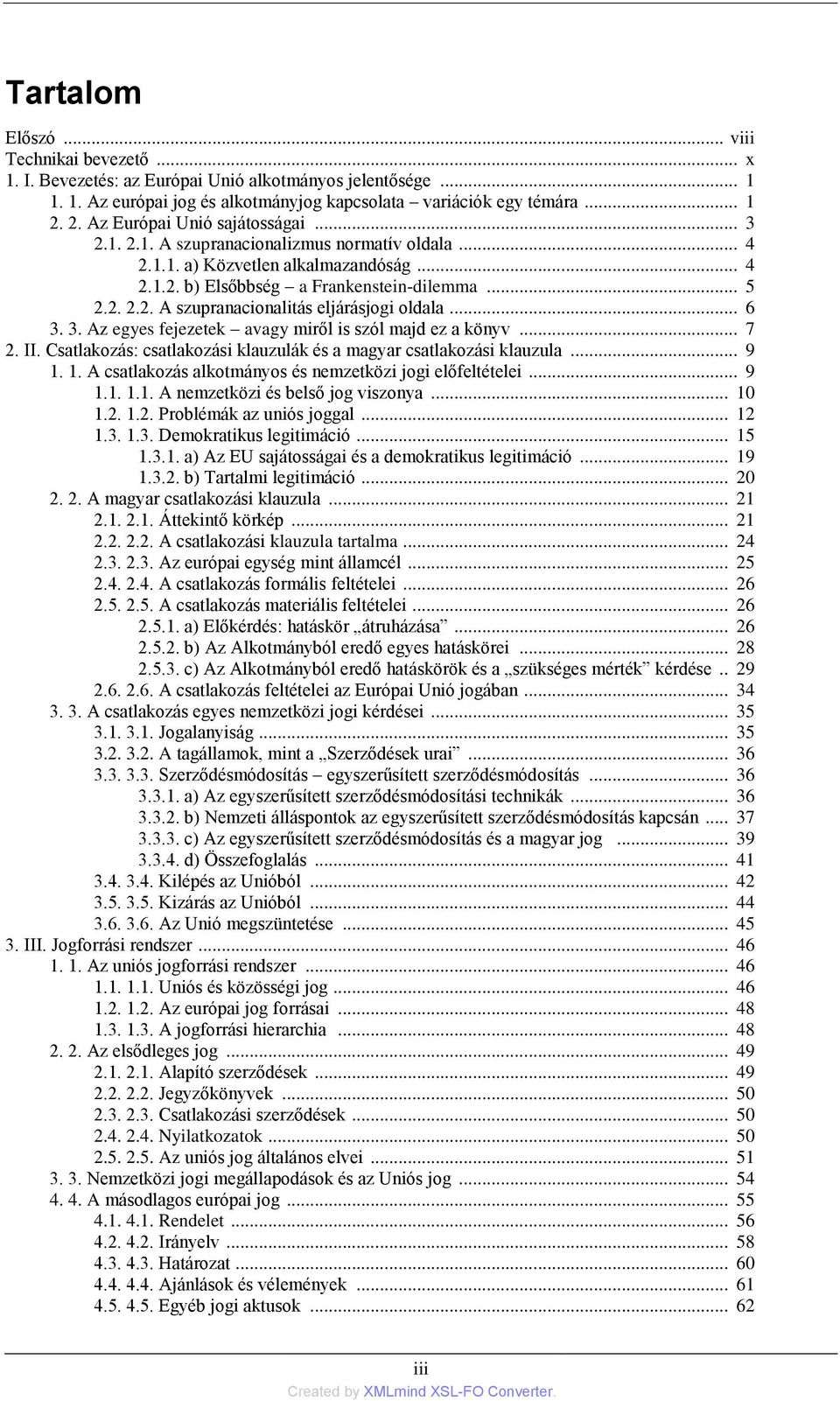 .. 6 3. 3. Az egyes fejezetek avagy miről is szól majd ez a könyv... 7 2. II. Csatlakozás: csatlakozási klauzulák és a magyar csatlakozási klauzula... 9 1.