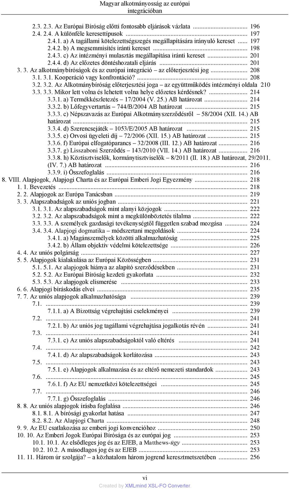 3. Az alkotmánybìróságok és az európai integráció az előterjesztési jog... 208 3.1. 3.1. Kooperáció vagy konfrontáció?... 208 3.2. 3.2. Az Alkotmánybìróság előterjesztési joga az együttműködés intézményi oldala 210 3.