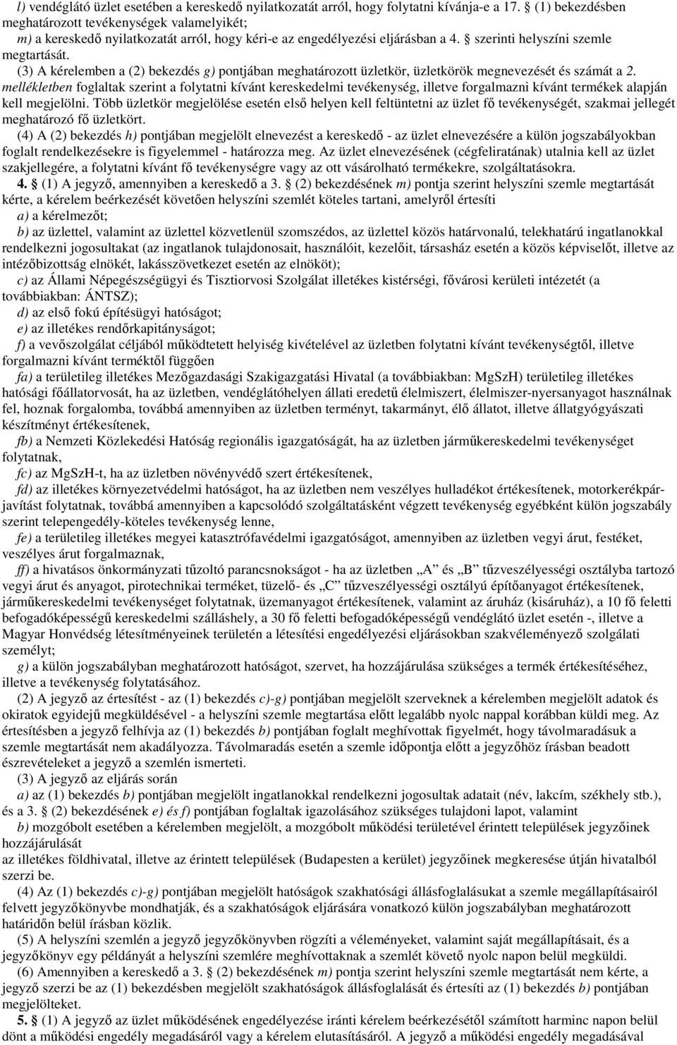 (3) A kérelemben a (2) bekezdés g) pontjában meghatározott üzletkör, üzletkörök megnevezését és számát a 2.