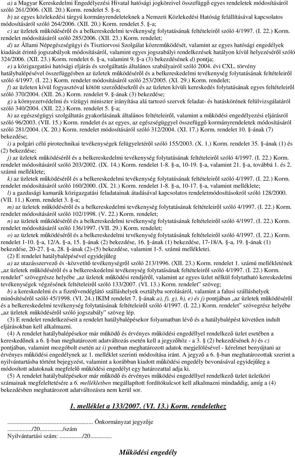 -a; c) az üzletek működéséről és a belkereskedelmi tevékenység folytatásának feltételeiről szóló 4/1997. (I. 22.) Korm.