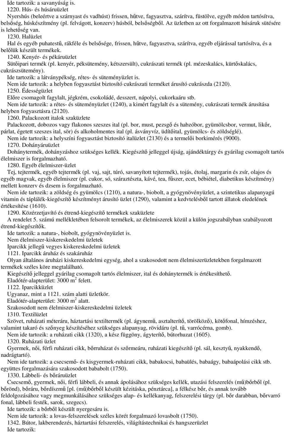 felvágott, konzerv) húsból, belsőségből. Az üzletben az ott forgalmazott húsáruk sütésére is lehetőség van. 1230.