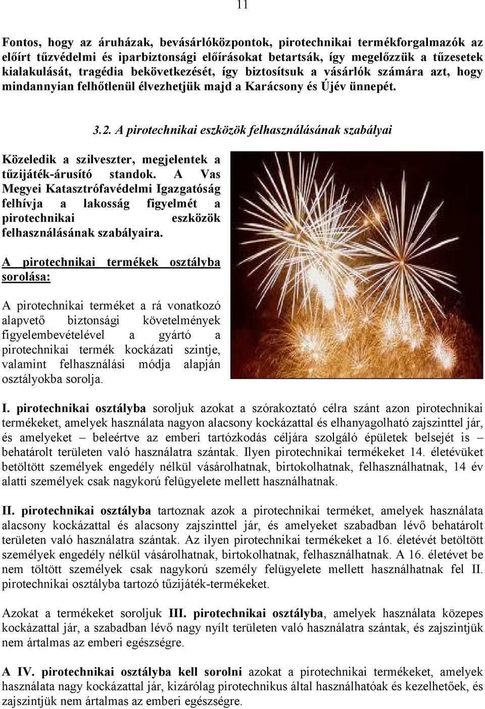 A pirotechnikai eszközök felhasználásának szabályai Közeledik a szilveszter, megjelentek a tűzijáték-árusító standok.