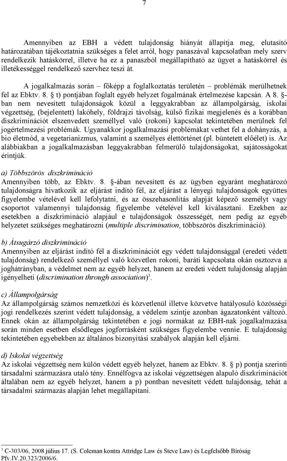 t) pontjában foglalt egyéb helyzet fogalmának értelmezése kapcsán. A 8.