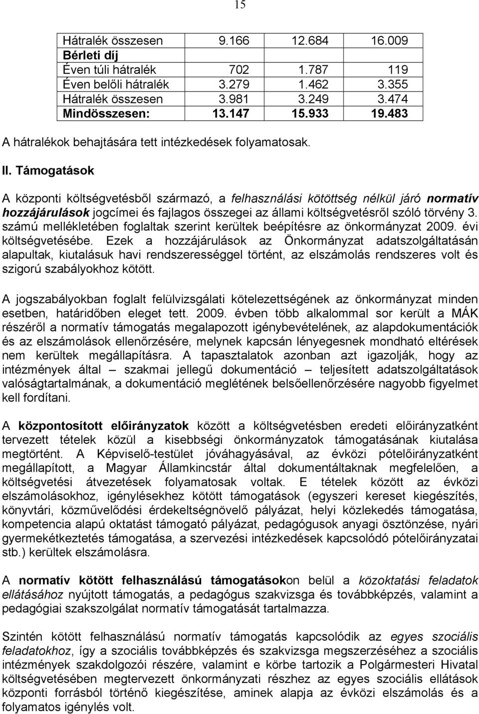 Támogatások A központi költségvetésből származó, a felhasználási kötöttség nélkül járó normatív hozzájárulások jogcímei és fajlagos összegei az állami költségvetésről szóló törvény 3.