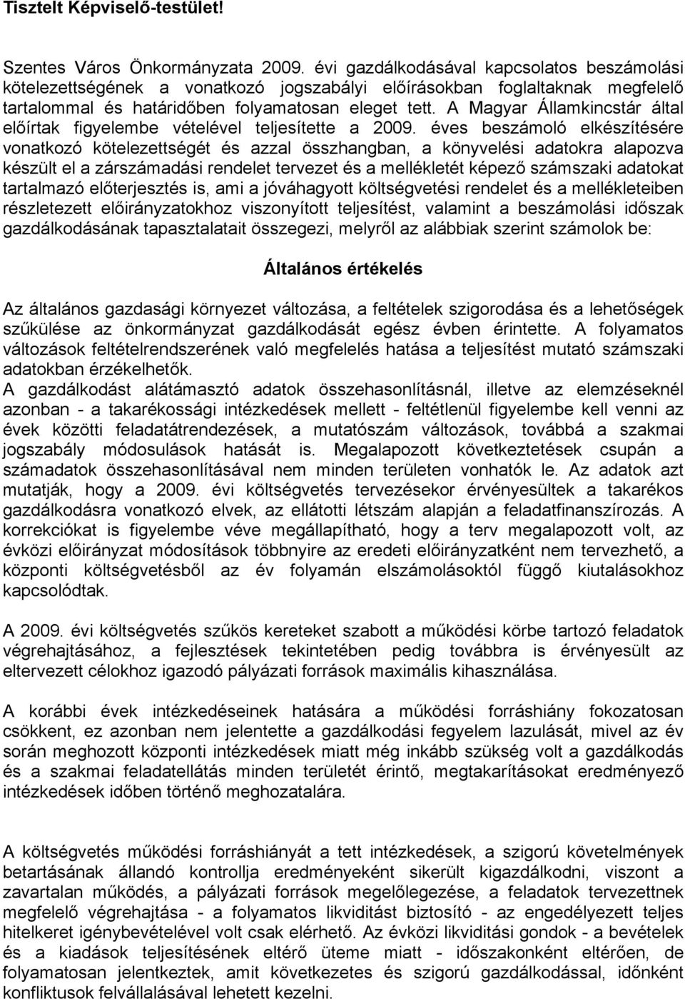 A Magyar Államkincstár által előírtak figyelembe vételével teljesítette a 2009.