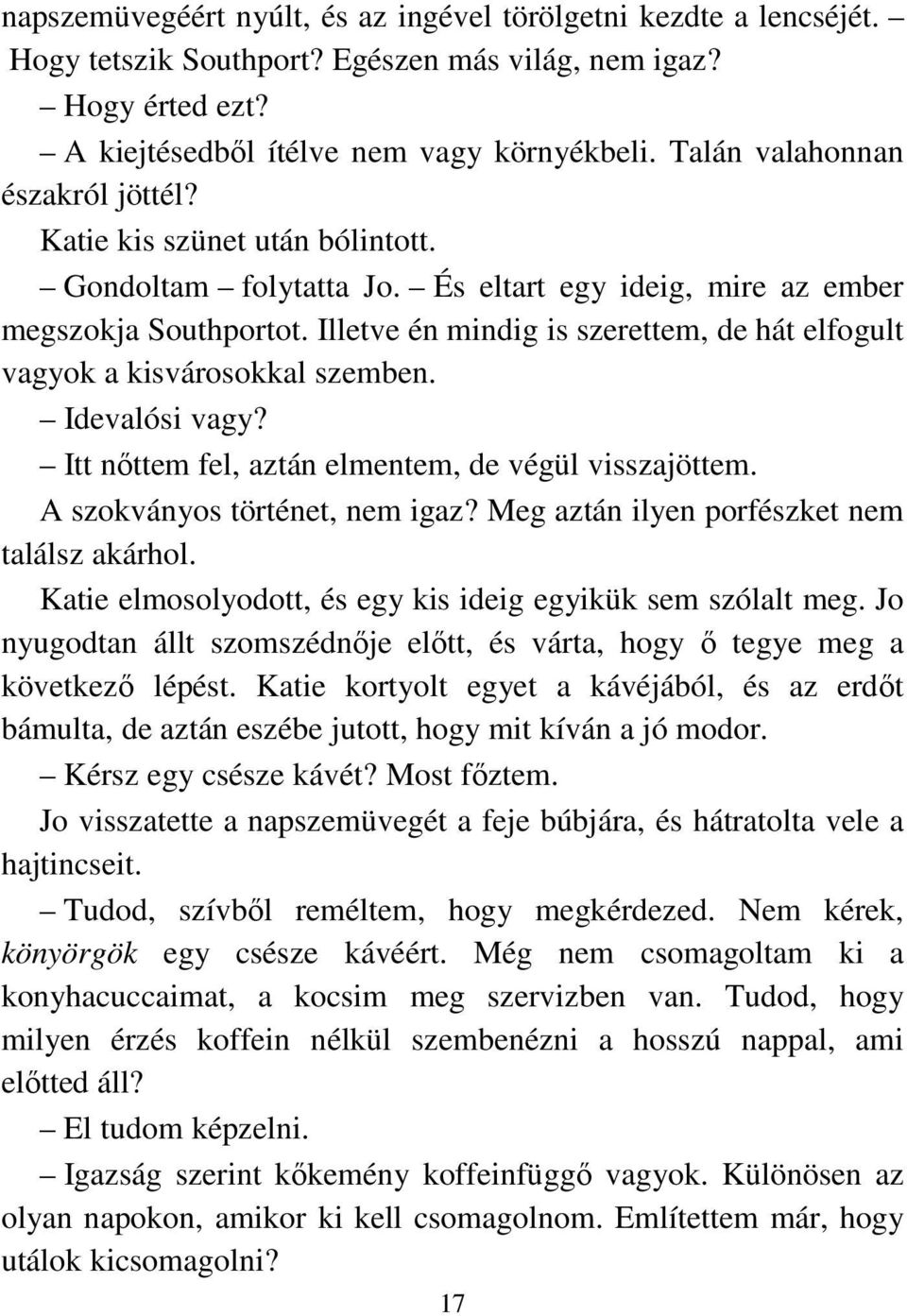 Illetve én mindig is szerettem, de hát elfogult vagyok a kisvárosokkal szemben. Idevalósi vagy? Itt nıttem fel, aztán elmentem, de végül visszajöttem. A szokványos történet, nem igaz?