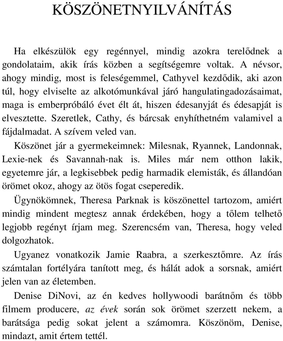 édesapját is elvesztette. Szeretlek, Cathy, és bárcsak enyhíthetném valamivel a fájdalmadat. A szívem veled van.