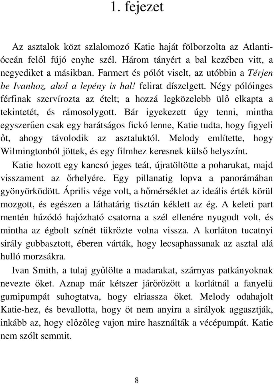 Négy pólóinges férfinak szervírozta az ételt; a hozzá legközelebb ülı elkapta a tekintetét, és rámosolygott.