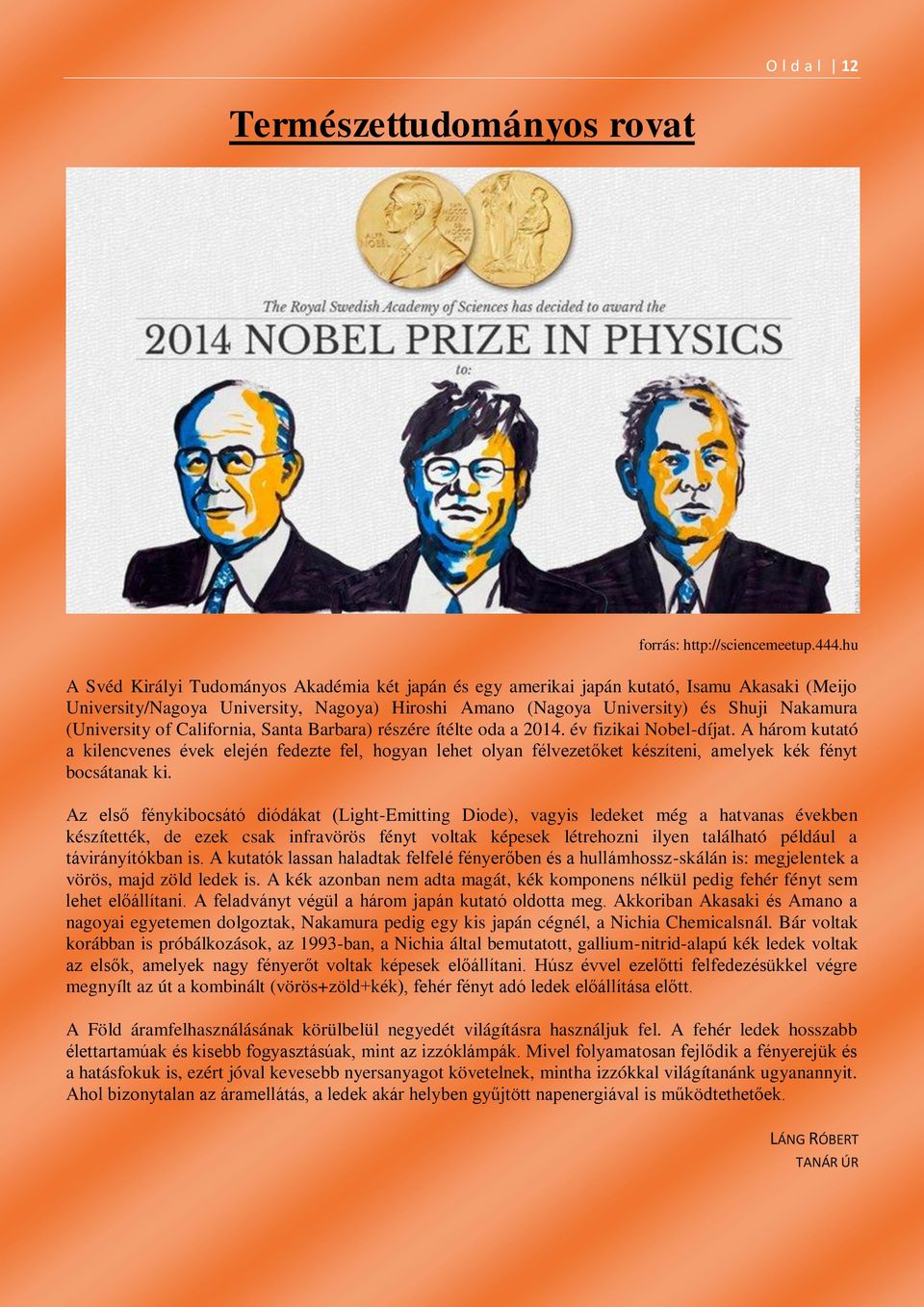 (University of California, Santa Barbara) részére ítélte oda a 2014. év fizikai Nobel-díjat.