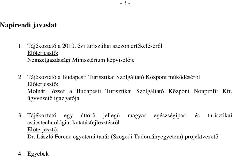 Tájékoztató a Budapesti Turisztikai Szolgáltató Központ működéséről Előterjesztő: Molnár József a Budapesti Turisztikai Szolgáltató