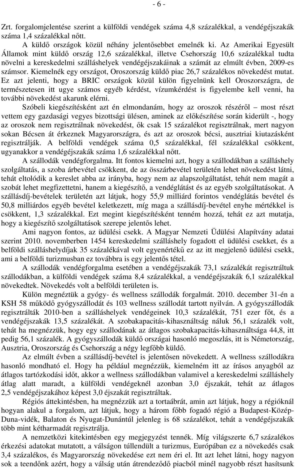 számsor. Kiemelnék egy országot, Oroszország küldő piac 26,7 százalékos növekedést mutat.