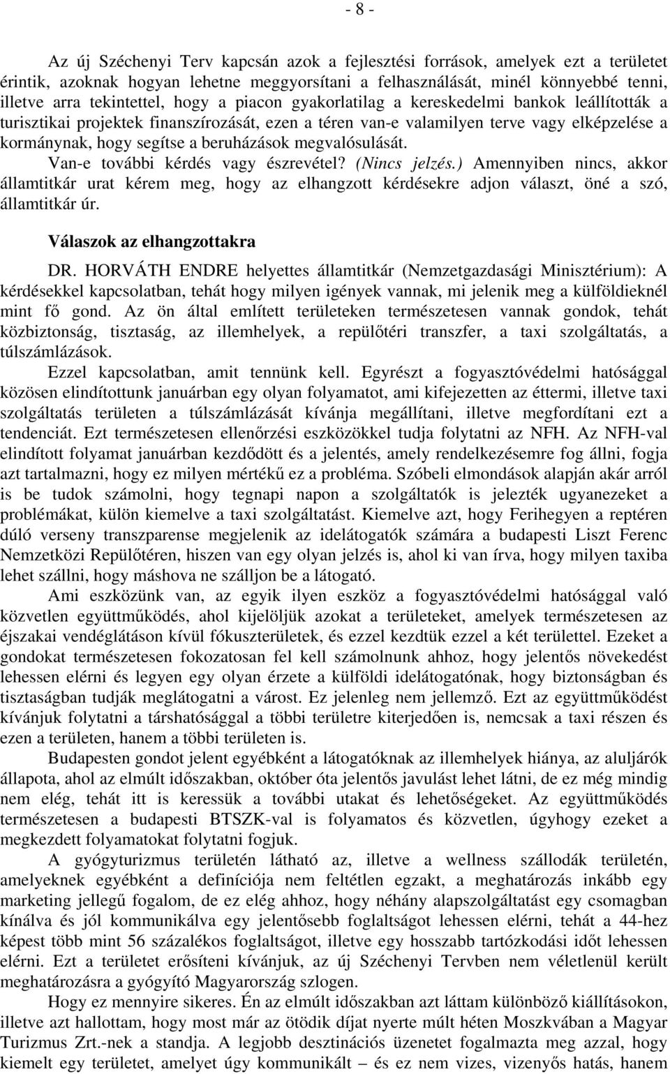 beruházások megvalósulását. Van-e további kérdés vagy észrevétel? (Nincs jelzés.