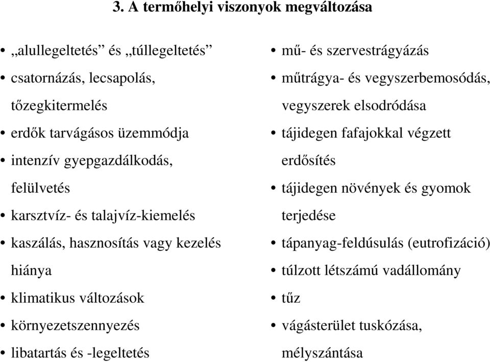 környezetszennyezés libatartás és -legeltetés mő- és szervestrágyázás mőtrágya- és vegyszerbemosódás, vegyszerek elsodródása tájidegen