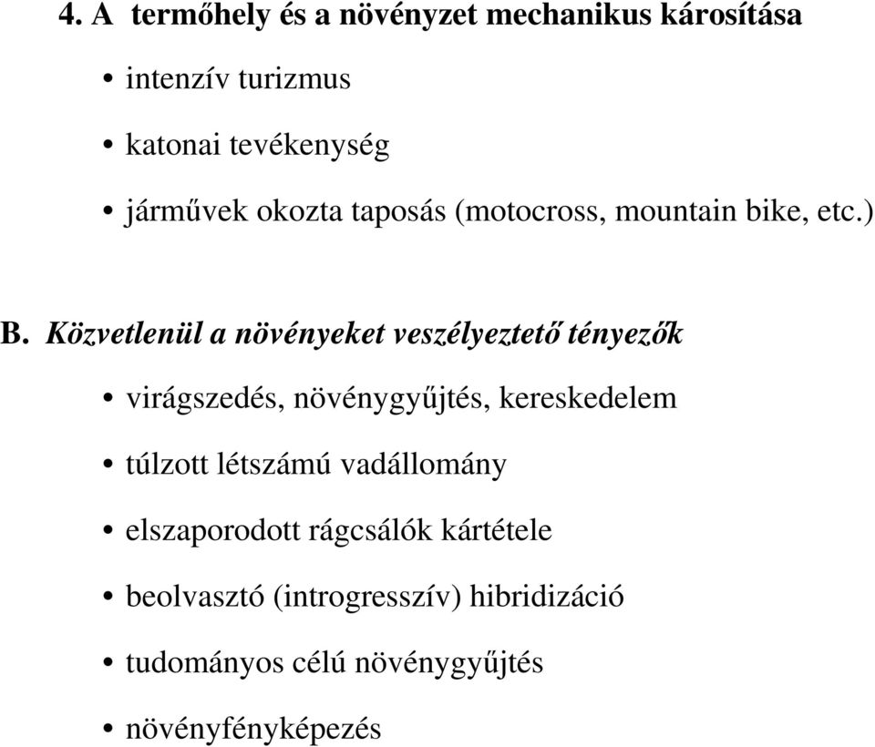 Közvetlenül a növényeket veszélyeztetı tényezık virágszedés, növénygyőjtés, kereskedelem túlzott