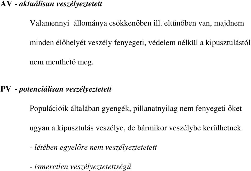 meg. PV - potenciálisan veszélyeztetett Populációik általában gyengék, pillanatnyilag nem fenyegeti ıket