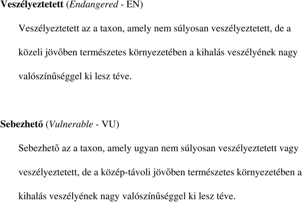 Sebezhetı (Vulnerable - VU) Sebezhetı az a taxon, amely ugyan nem súlyosan veszélyeztetett vagy