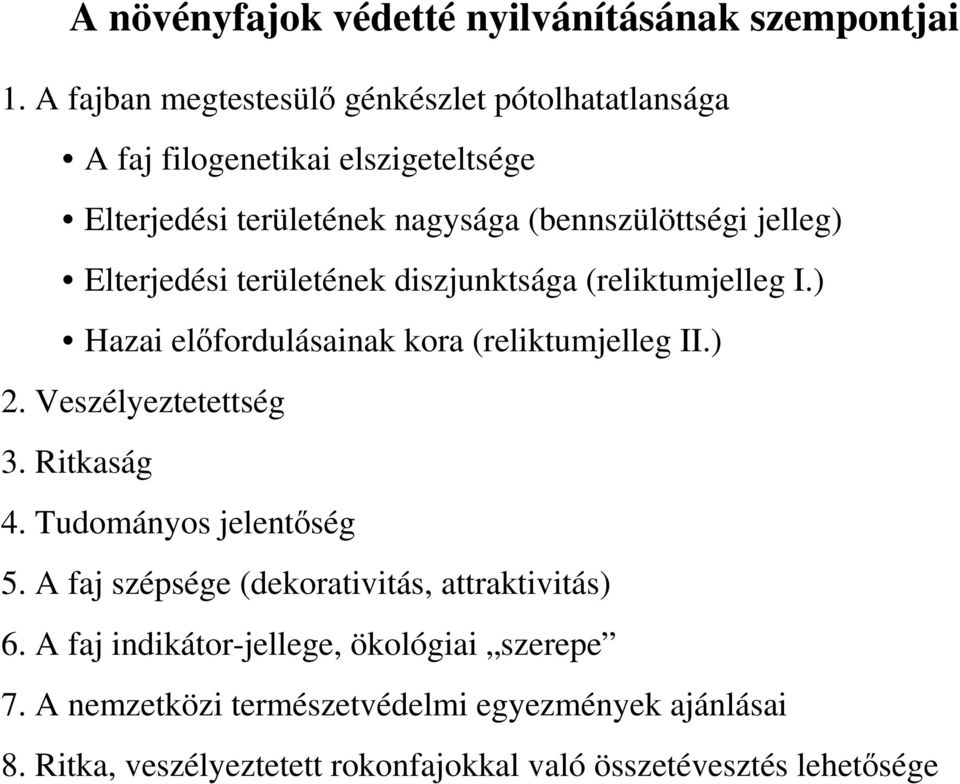 Elterjedési területének diszjunktsága (reliktumjelleg I.) Hazai elıfordulásainak kora (reliktumjelleg II.) 2. Veszélyeztetettség 3. Ritkaság 4.