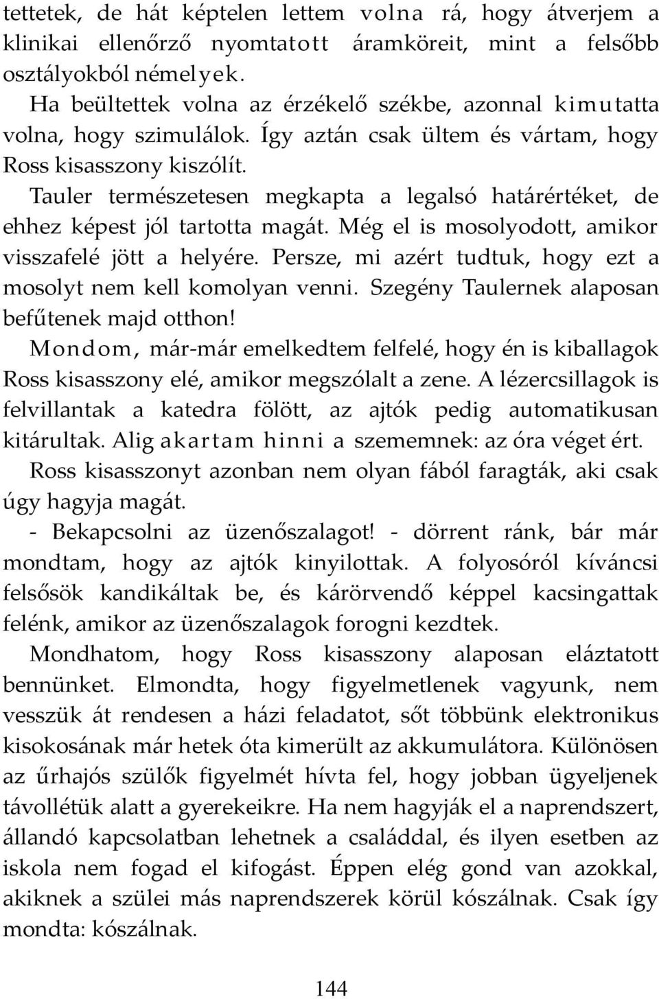 Tauler természetesen megkapta a legalsó határértéket, de ehhez képest jól tartotta magát. Még el is mosolyodott, amikor visszafelé jött a helyére.