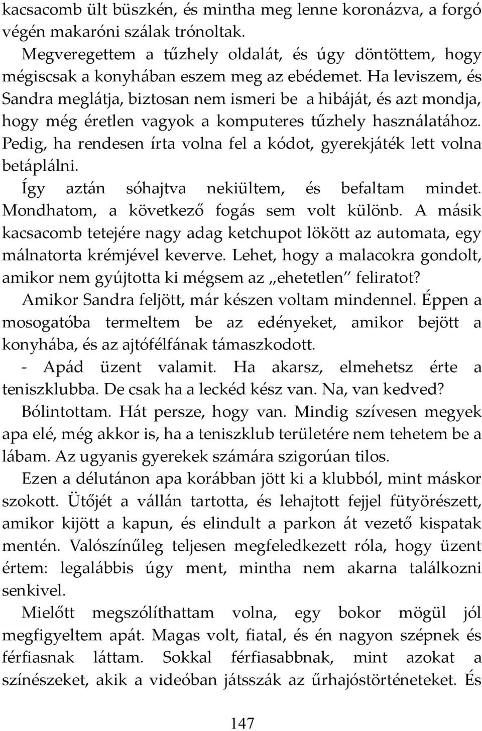 Pedig, ha rendesen írta volna fel a kódot, gyerekjáték lett volna betáplálni. Így aztán sóhajtva nekiültem, és befaltam mindet. Mondhatom, a következő fogás sem volt különb.