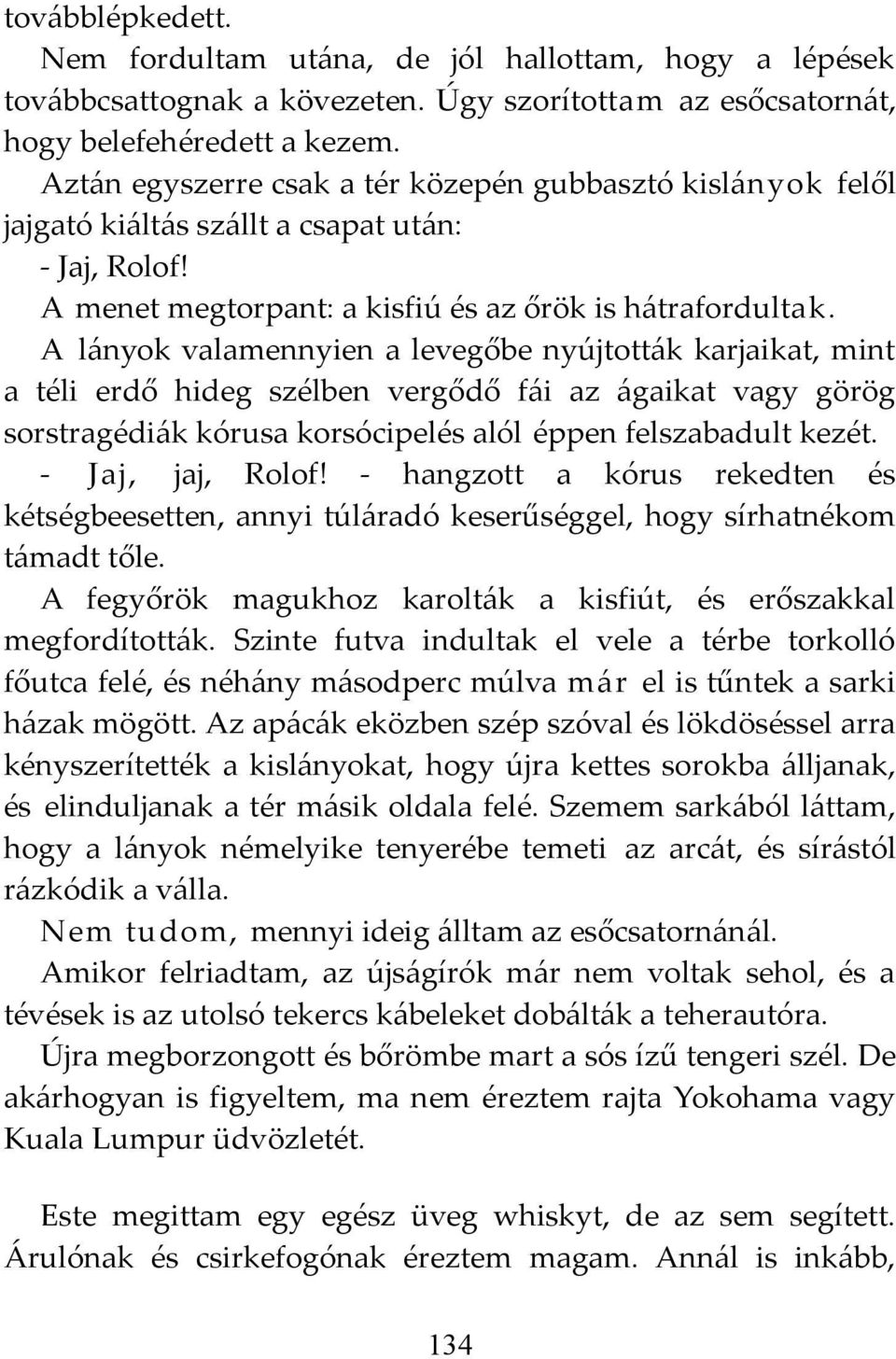 A lányok valamennyien a levegőbe nyújtották karjaikat, mint a téli erdő hideg szélben vergődő fái az ágaikat vagy görög sorstragédiák kórusa korsócipelés alól éppen felszabadult kezét.