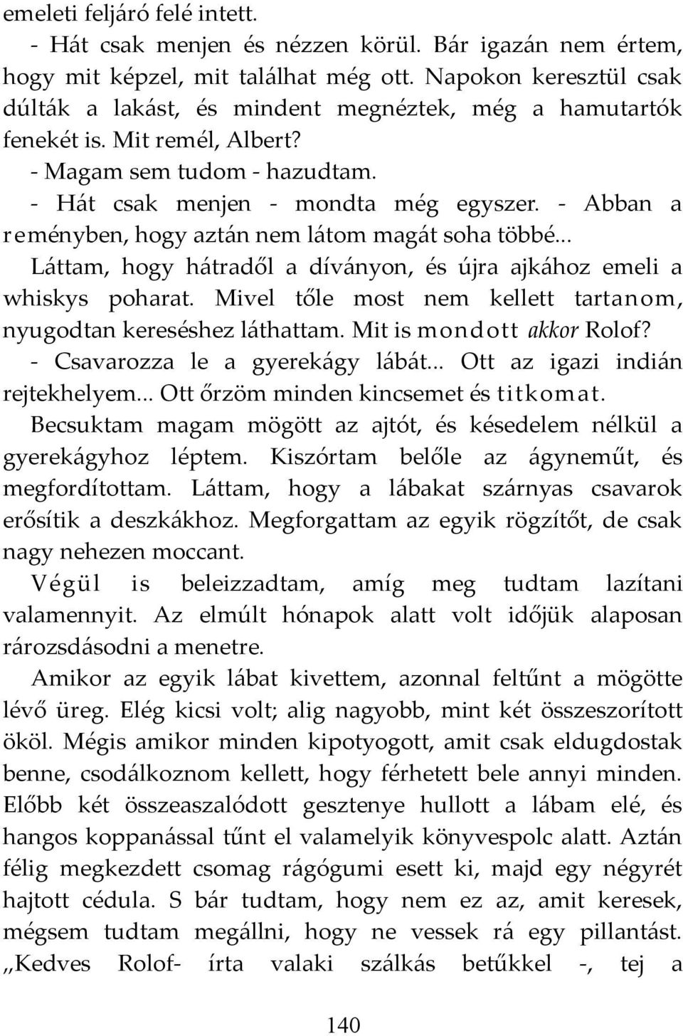 - Abban a reményben, hogy aztán nem látom magát soha többé... Láttam, hogy hátradől a díványon, és újra ajkához emeli a whiskys poharat.