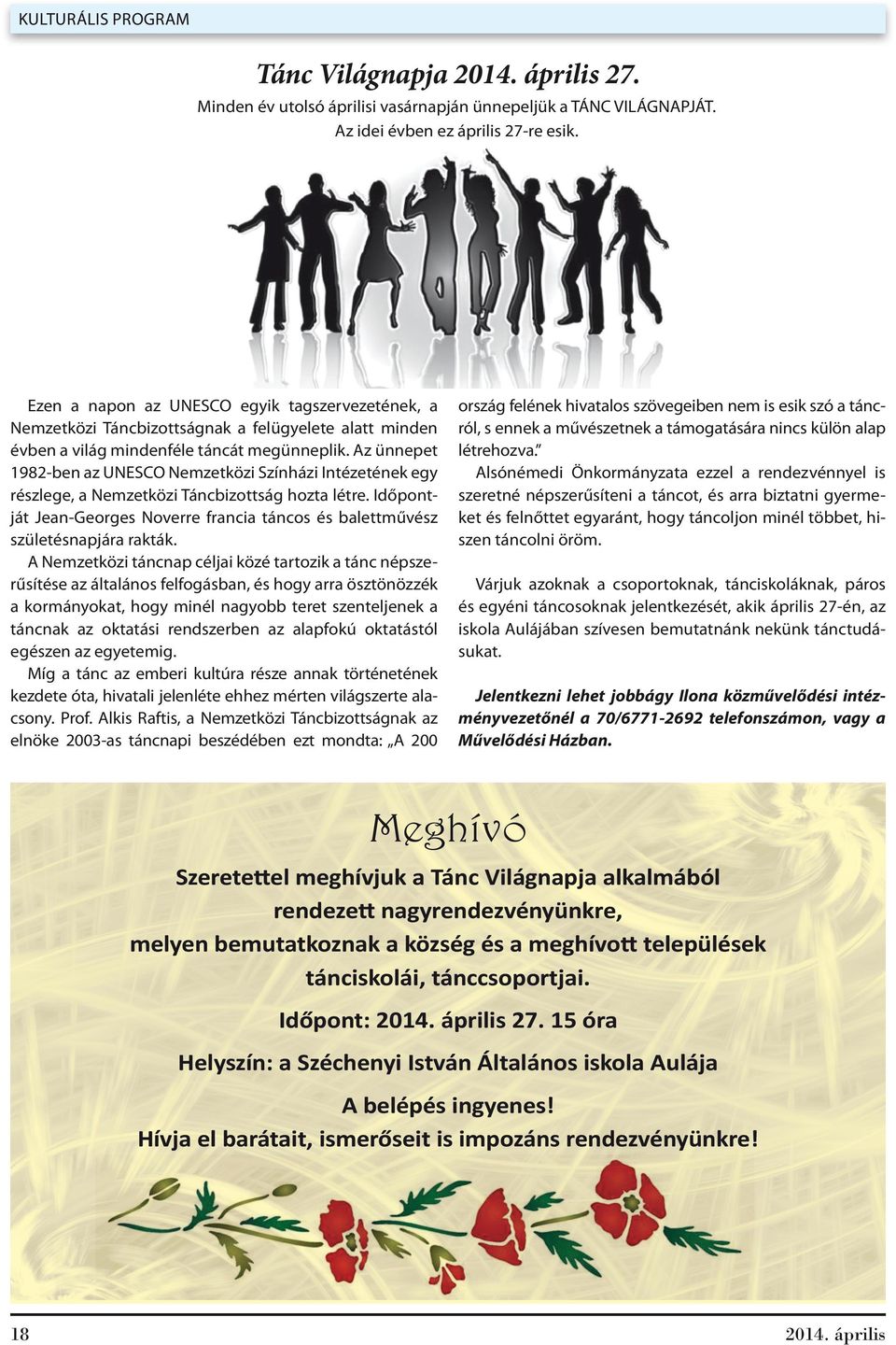 Az ünnepet 1982-ben az UNESCO Nemzetközi Színházi Intézetének egy részlege, a Nemzetközi Táncbizottság hozta létre.