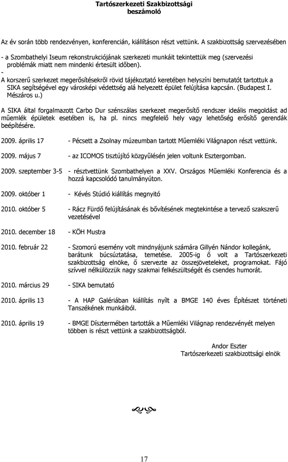 - A korszerű szerkezet megerősítésekről rövid tájékoztató keretében helyszíni bemutatót tartottuk a SIKA segítségével egy városképi védettség alá helyezett épület felújítása kapcsán. (Budapest I.