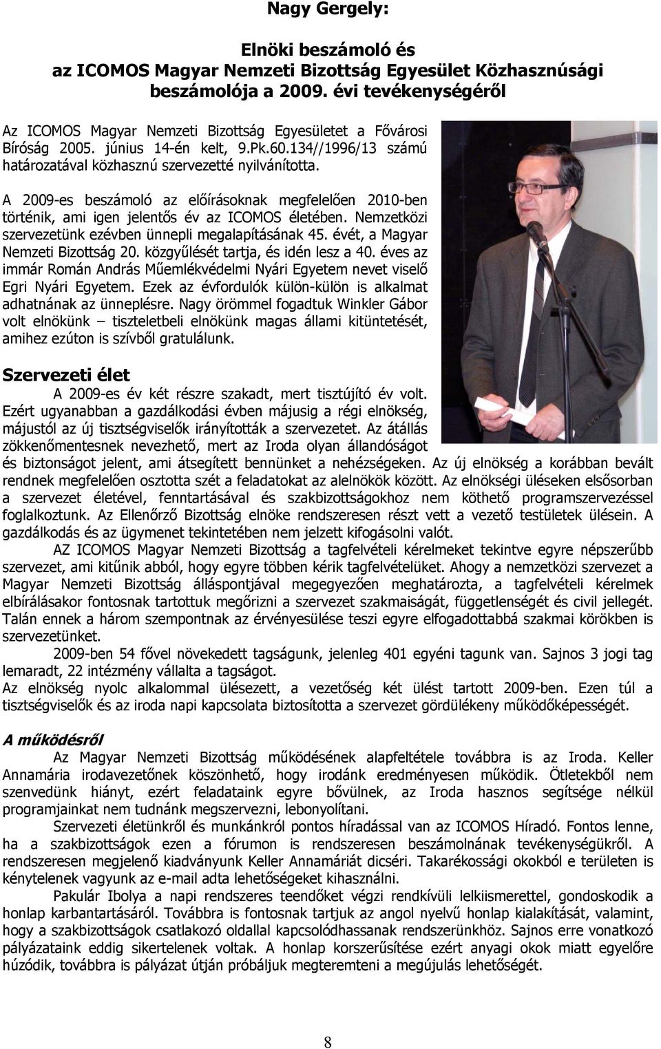 A 2009-es beszámoló az előírásoknak megfelelően 2010-ben történik, ami igen jelentős év az ICOMOS életében. Nemzetközi szervezetünk ezévben ünnepli megalapításának 45.