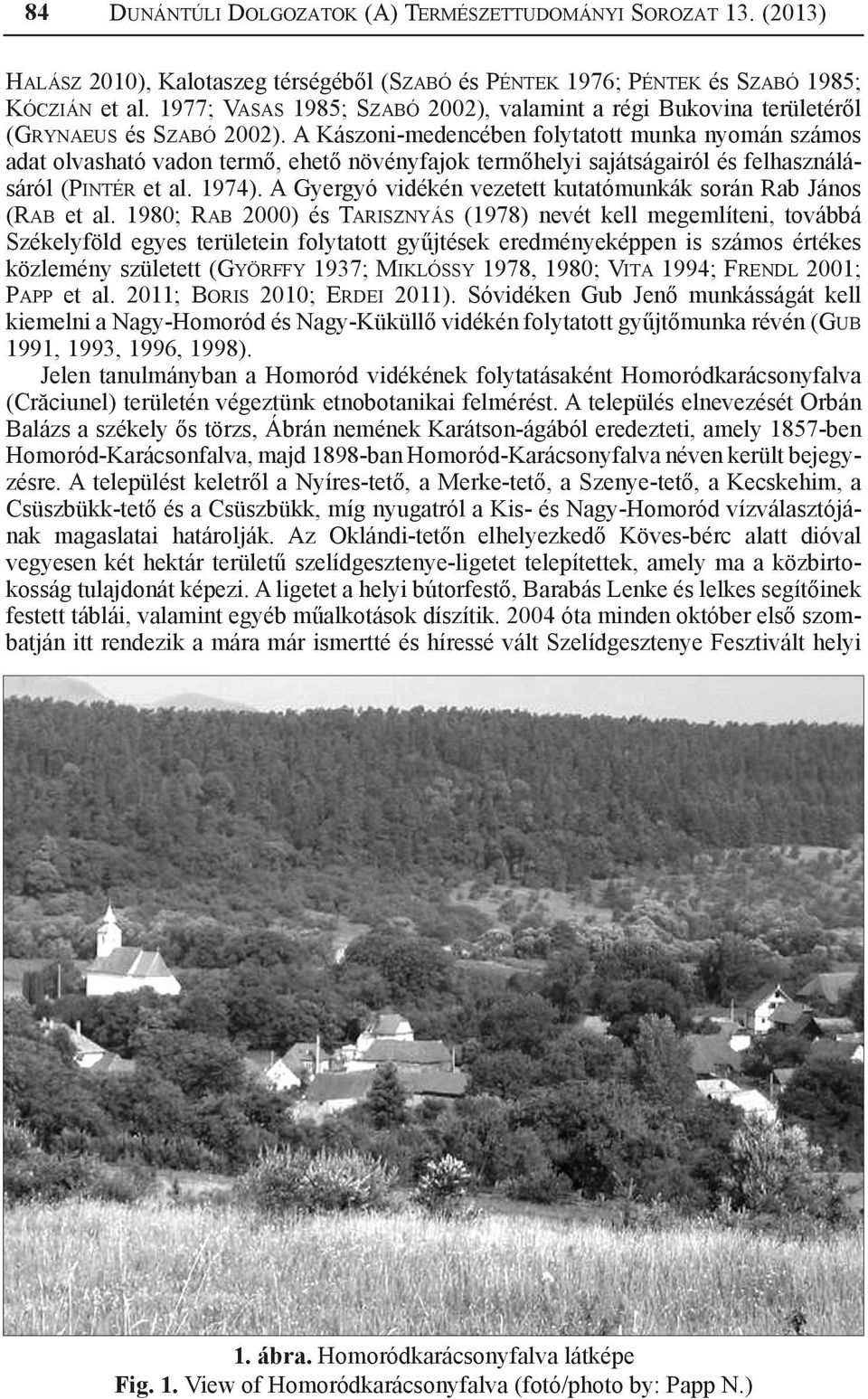 A Kászoni-medencében folytatott munka nyomán számos adat olvasható vadon termő, ehető növényfajok termőhelyi sajátságairól és felhasználásáról (Pintér et al. 1974).