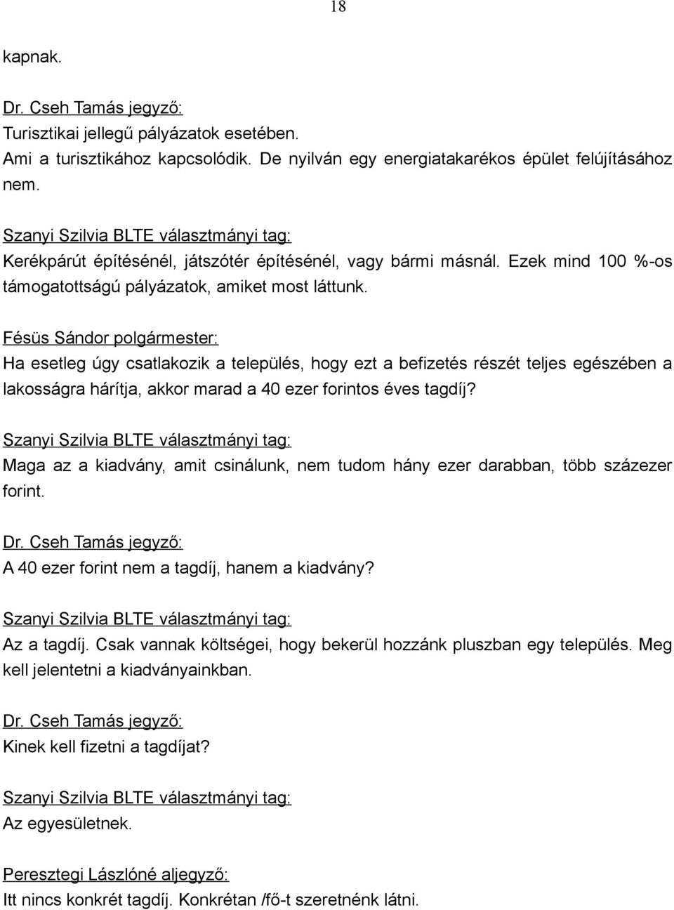 Ha esetleg úgy csatlakozik a település, hogy ezt a befizetés részét teljes egészében a lakosságra hárítja, akkor marad a 40 ezer forintos éves tagdíj?