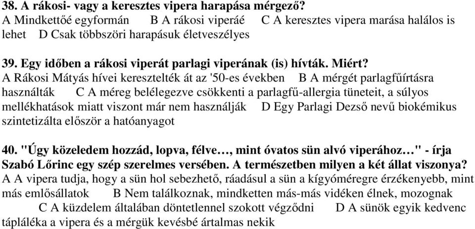 A Rákosi Mátyás hívei keresztelték át az '50-es években B A mérgét parlagfűírtásra használták C A méreg belélegezve csökkenti a parlagfű-allergia tüneteit, a súlyos mellékhatások miatt viszont már