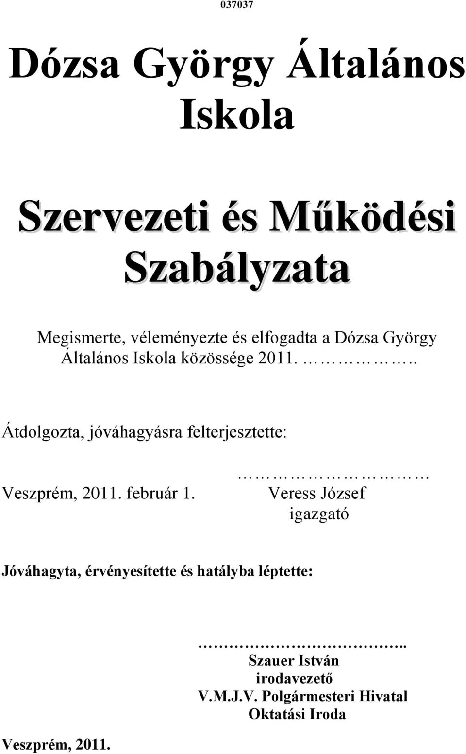 .. Átdolgozta, jóváhagyásra felterjesztette: Veszprém, 2011. február 1.