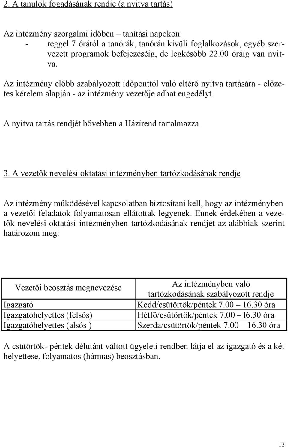 A nyitva tartás rendjét bővebben a Házirend tartalmazza. 3.