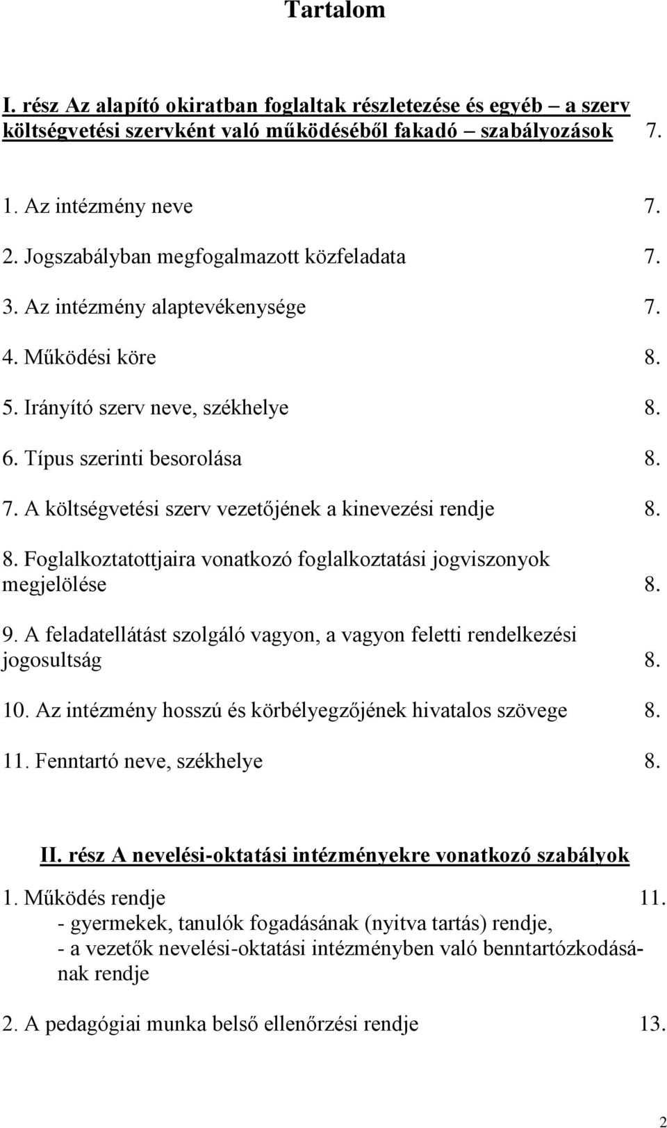 8. Foglalkoztatottjaira vonatkozó foglalkoztatási jogviszonyok megjelölése 8. 9. A feladatellátást szolgáló vagyon, a vagyon feletti rendelkezési jogosultság 8. 10.