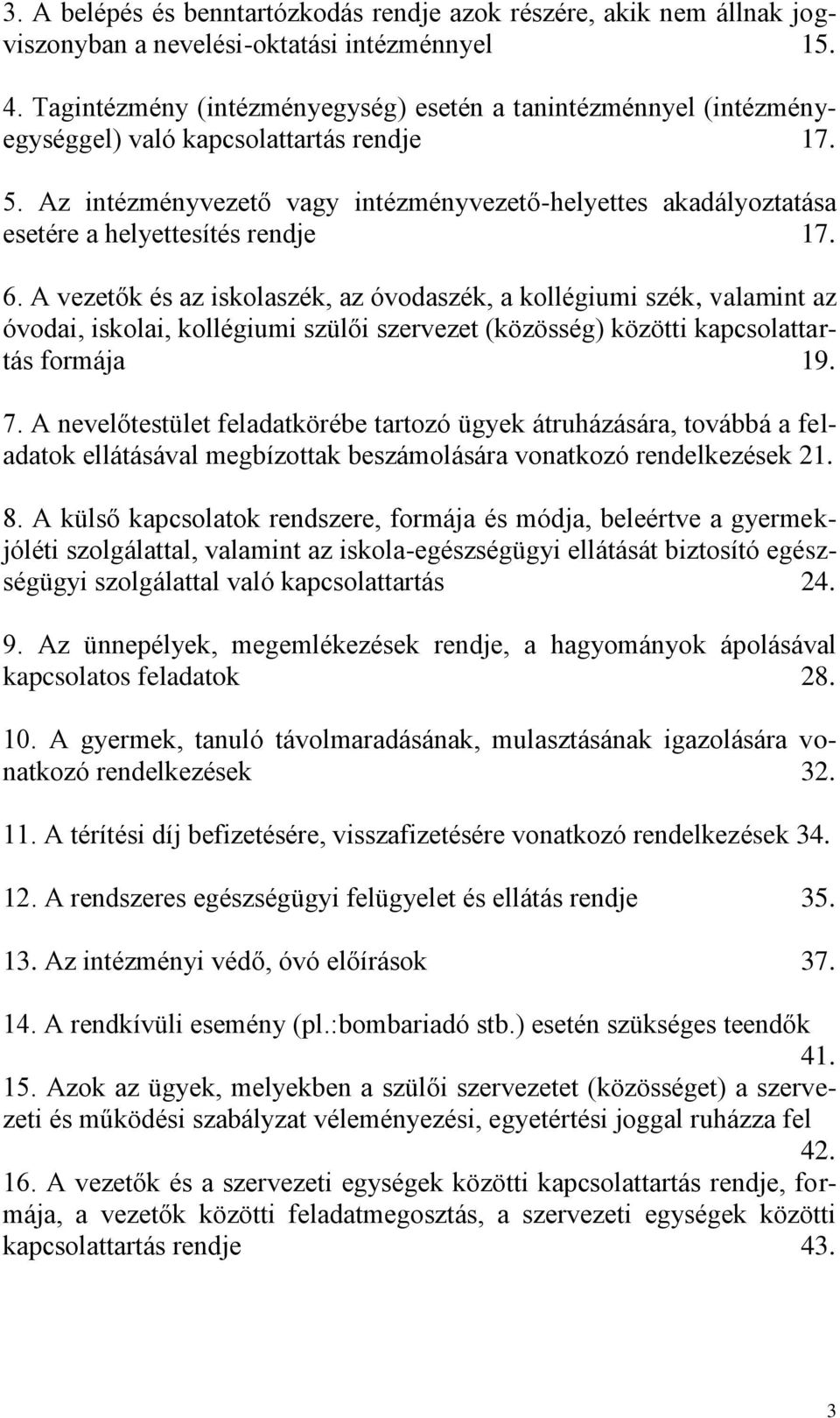 Az intézményvezető vagy intézményvezető-helyettes akadályoztatása esetére a helyettesítés rendje 17. 6.