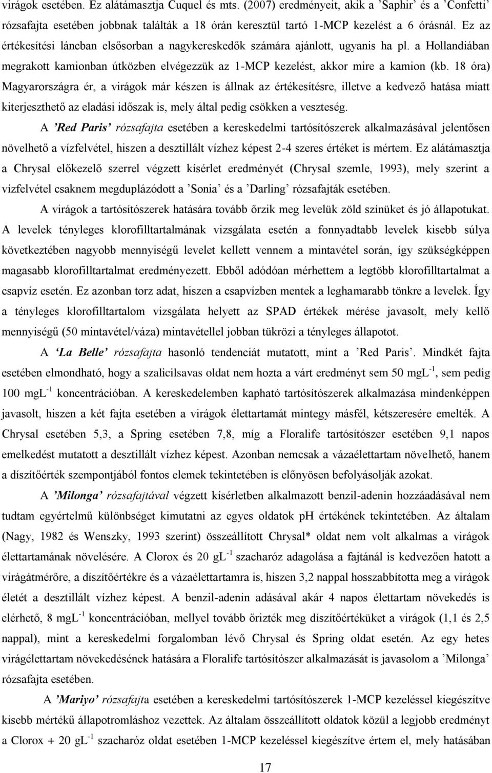 18 óra) Magyarországra ér, a virágok már készen is állnak az értékesítésre, illetve a kedvező hatása miatt kiterjeszthető az eladási időszak is, mely által pedig csökken a veszteség.