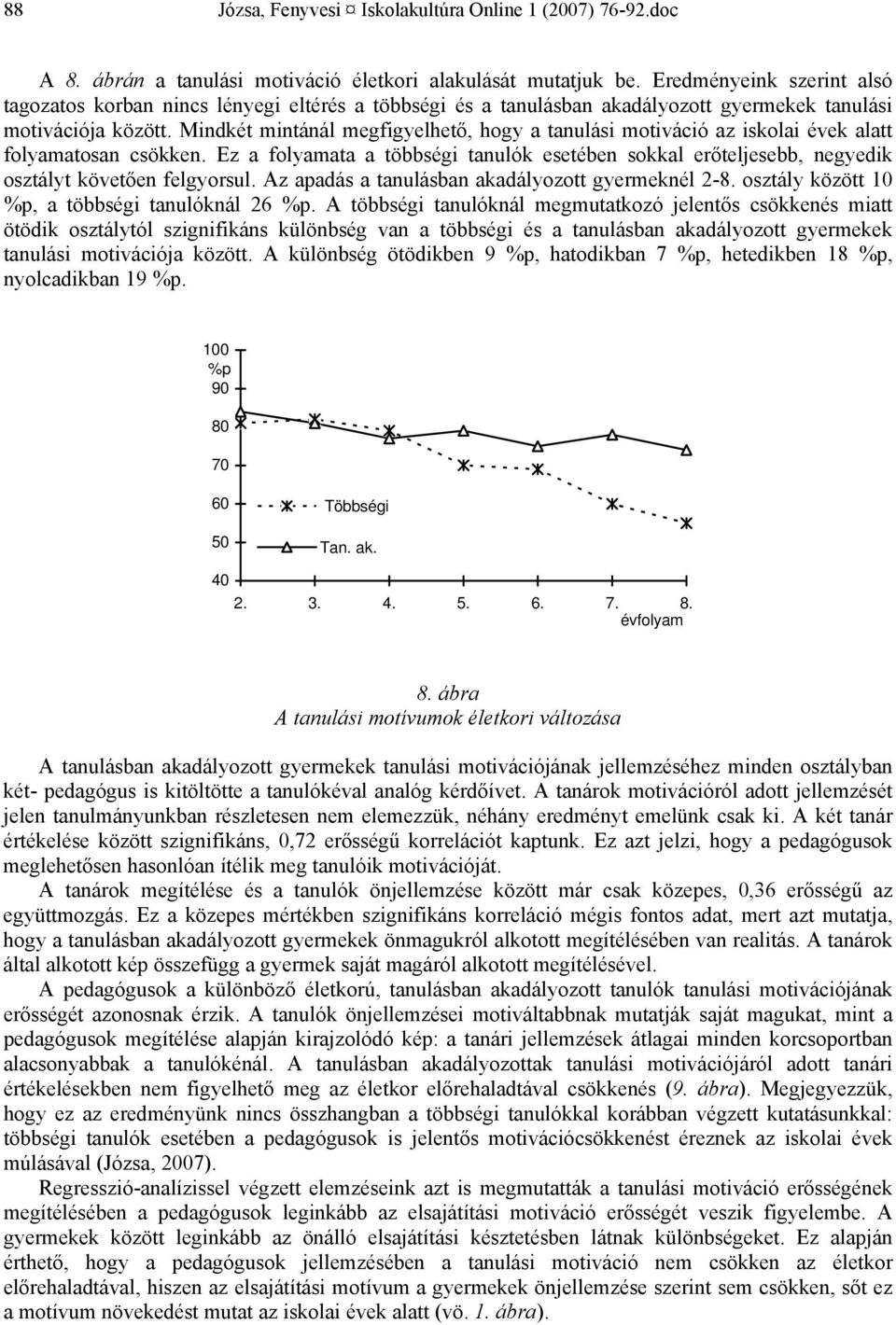 Mindkét mintánál megfigyelhető, hogy a tanulási motiváció az iskolai évek alatt folyamatosan csökken.