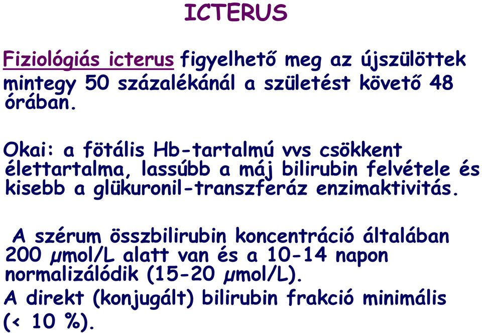 Okai: a fötális Hb-tartalmú vvs csökkent élettartalma, lassúbb a máj bilirubin felvétele és kisebb a