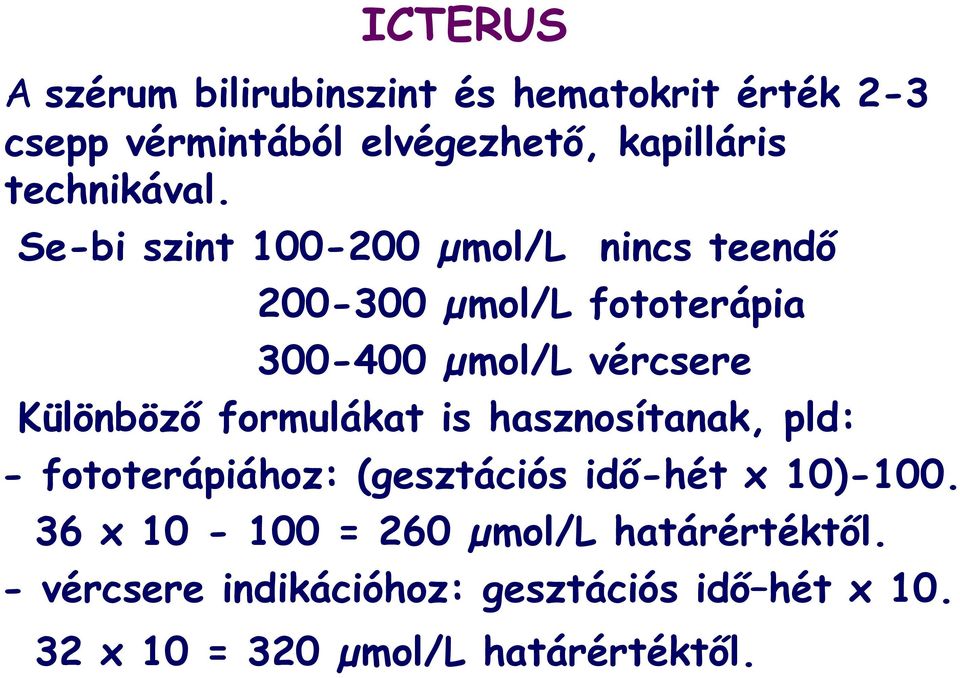 Se-bi szint 100-200 µmol/l nincs teendő 200-300 µmol/l fototerápia 300-400 µmol/l vércsere Különböző