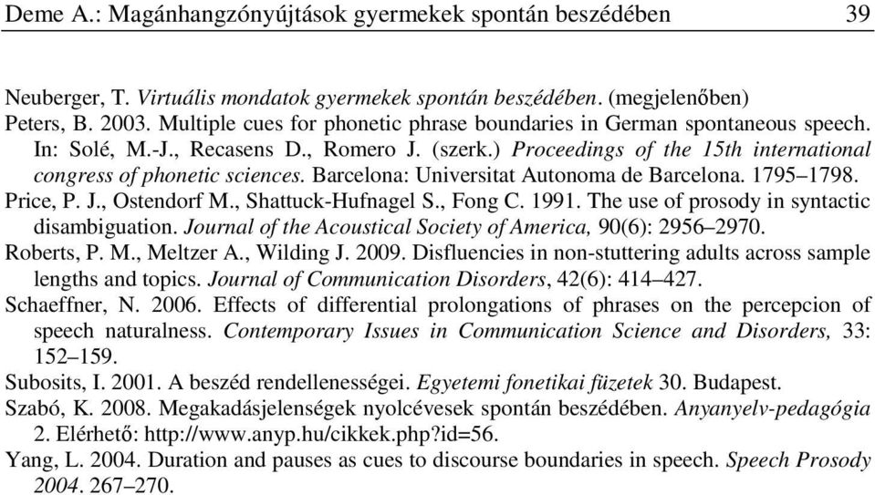 Barcelona: Universitat Autonoma de Barcelona. 1795 1798. Price, P. J., Ostendorf M., Shattuck-Hufnagel S., Fong C. 1991. The use of prosody in syntactic disambiguation.