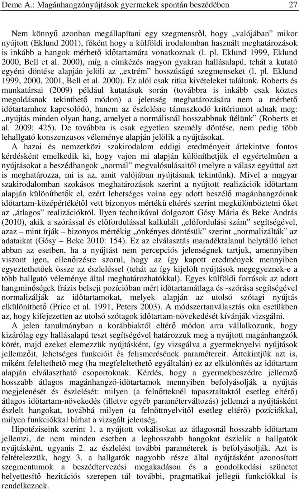 meghatározások is inkább a hangok mérhető időtartamára vonatkoznak (l. pl. Eklund 1999, Eklund 2000, Bell et al.