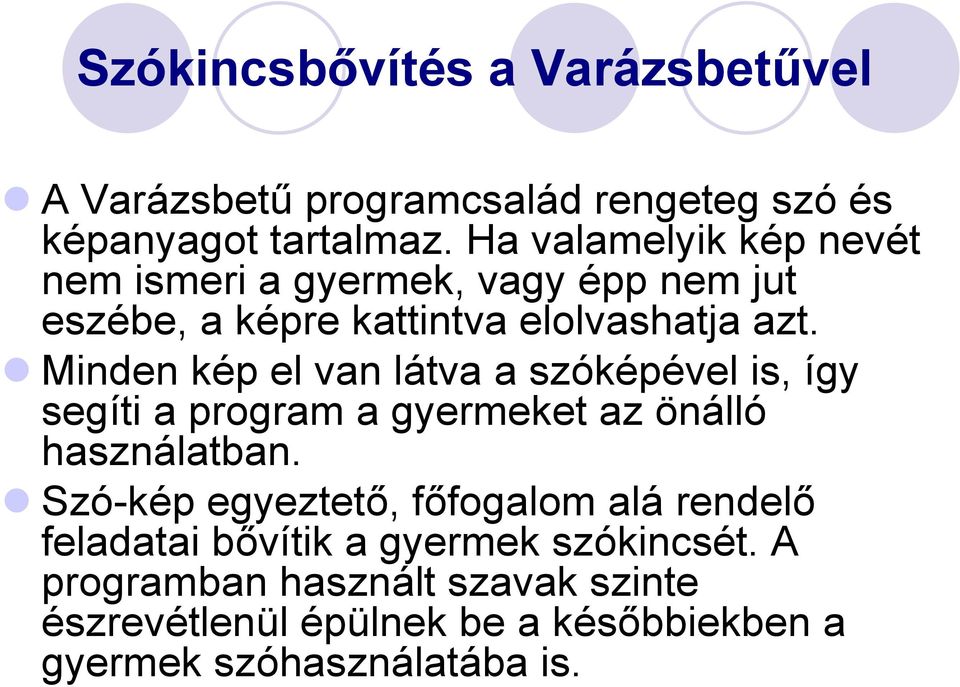 Minden kép el van látva a szóképével is, így segíti a program a gyermeket az önálló használatban.