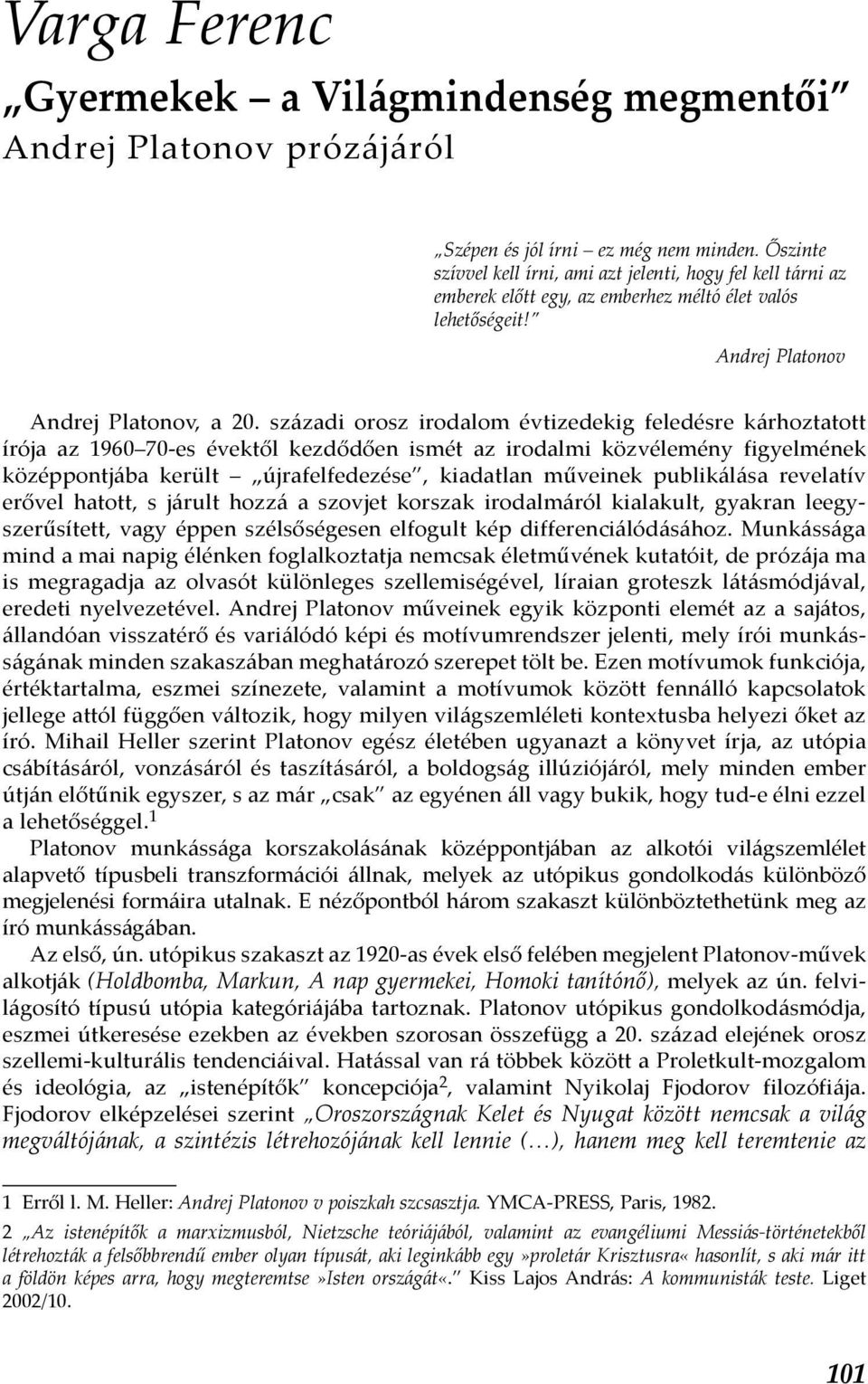 századi orosz irodalom évtizedekig feledésre kárhoztatott írója az 1960 70-es évektől kezdődően ismét az irodalmi közvélemény figyelmének középpontjába került újrafelfedezése, kiadatlan műveinek