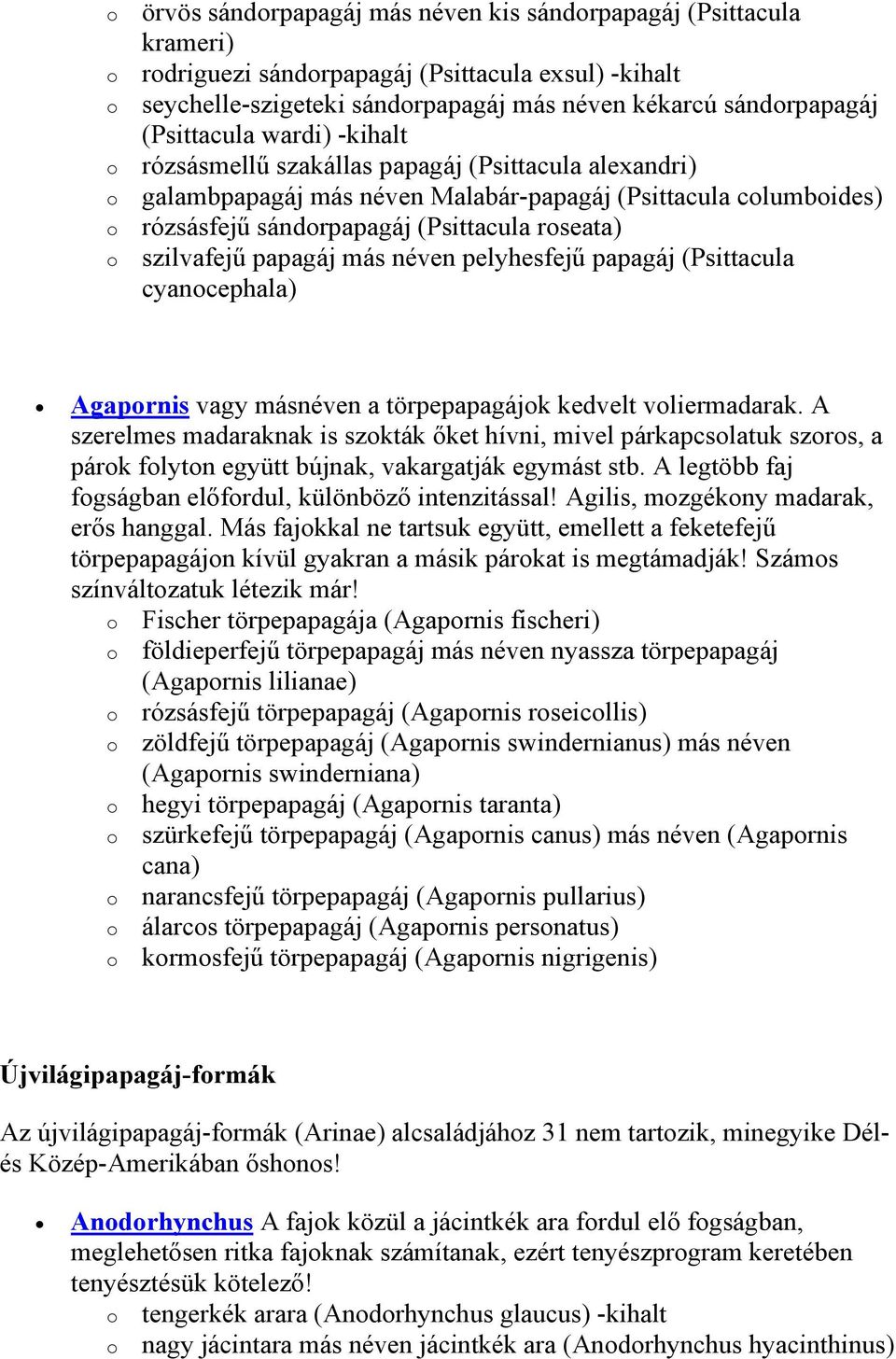 pelyhesfejű papagáj (Psittacula cyancephala) Agaprnis vagy másnéven a törpepapagájk kedvelt vliermadarak.