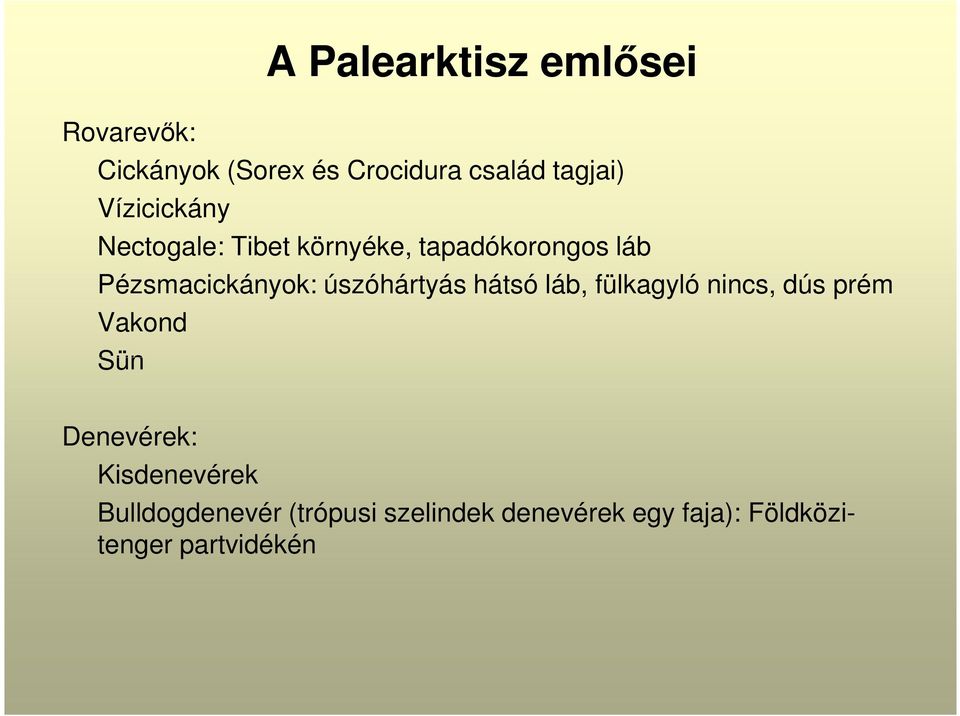 úszóhártyás hátsó láb, fülkagyló nincs, dús prém Vakond Sün Denevérek: