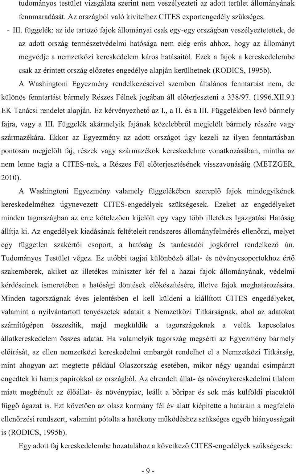 kereskedelem káros hatásaitól. Ezek a fajok a kereskedelembe csak az érintett ország előzetes engedélye alapján kerülhetnek (RODICS, 1995b).