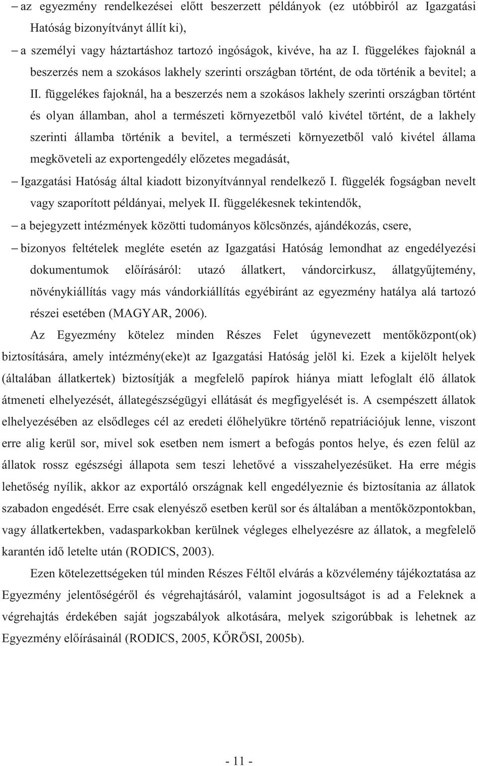 függelékes fajoknál, ha a beszerzés nem a szokásos lakhely szerinti országban történt és olyan államban, ahol a természeti környezetből való kivétel történt, de a lakhely szerinti államba történik a